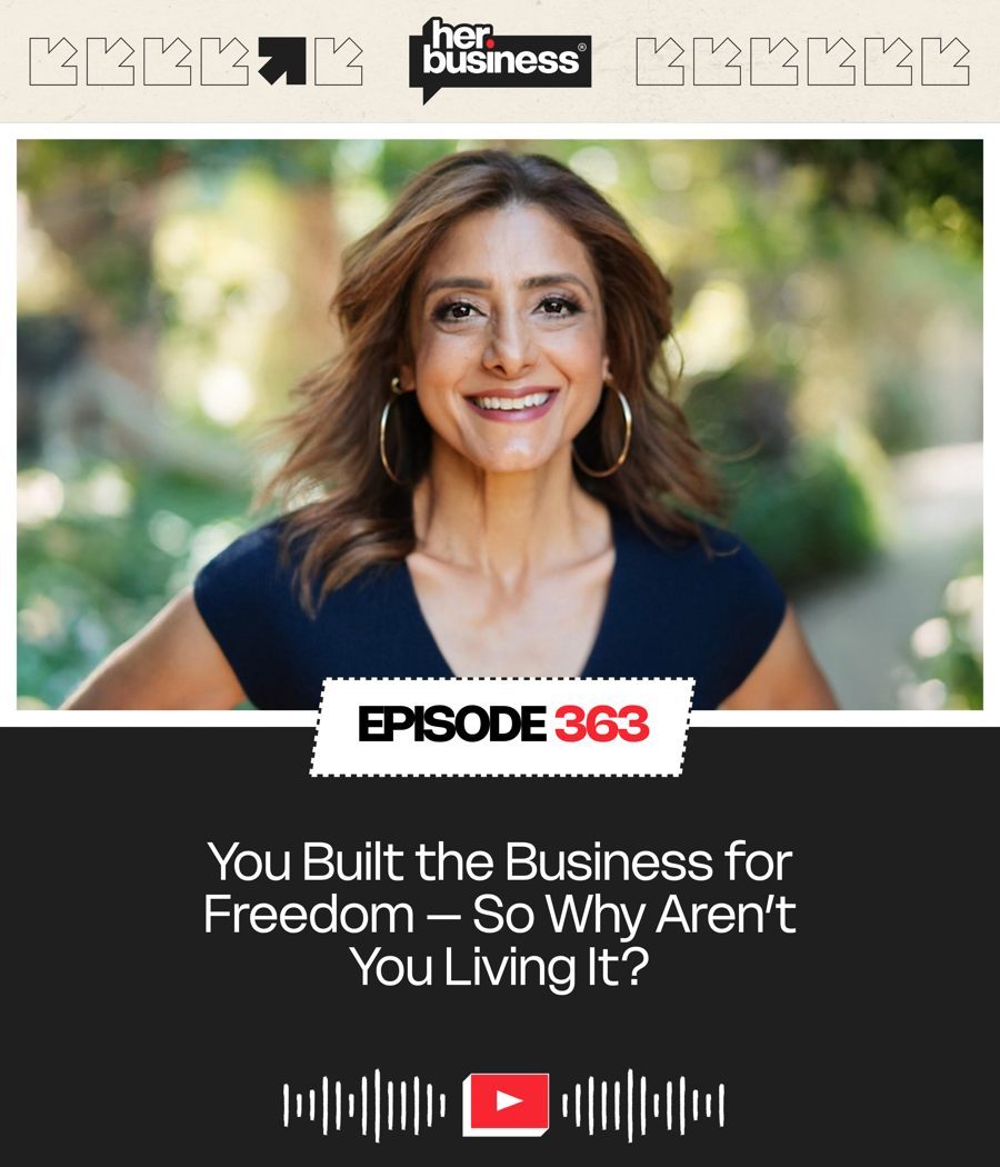 HerBusiness Podcast Episode 363 — You Built the Business for Freedom, So Why Aren't You Living It?